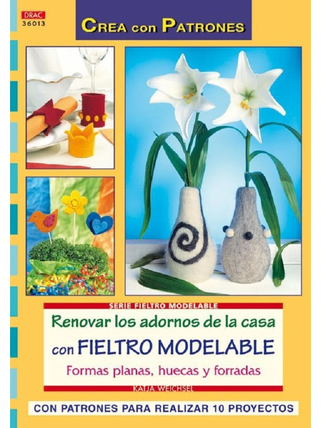 LIBRO RENOVAR LOS ADORNOS DE LA CASA CON FIELTRO MODELABLE